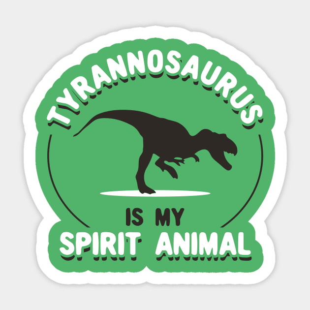 Tyrannosaurus Is My Spirit Animal Sticker by dinosareforever